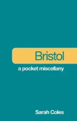 Bristol: A Pocket Miscellany by Sarah Coles