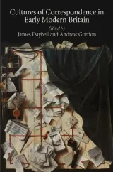 Cultures of Correspondence in Early Modern Britain by James Daybell, Andrew Gordon