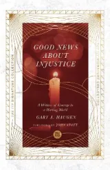 Good News About Injustice by John Stott, Gary A. Haugen