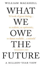 What We Owe the Future by William MacAskill