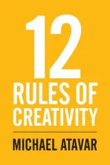 12 Rules of Creativity by Michael Atavar
