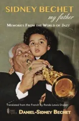 Sidney Bechet My Father: Memories from the World of Jazz (no CD) by Daniel-Sidney Bechet