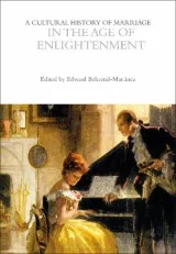 A Cultural History of Marriage in the Age of Enlightenment by Edward J. Behrend-Martinez