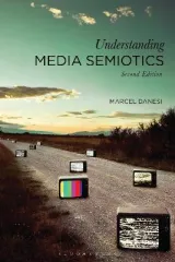 Understanding Media Semiotics by Professor Marcel Danesi