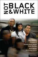 Not black and white by Bola Agbaje, Kwame Kwei-Armah, Roy Williams