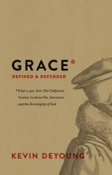 Grace Defined & Defended by Kevin DeYoung