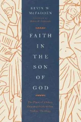Faith in the Son of God by Kevin McFadden