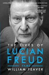 The Lives of Lucian Freud by William Feaver