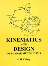 Kinematics and Design of Planar Mechanisms by C. H. Chiang