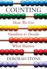Counting: How We Use Numbers to Decide What Matters by Deborah Stone