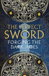 Perfect Sword: Forging the Dark Ages by Paul Gething, Edoardo Albert