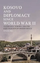 Kosovo and Diplomacy since World War II by Ethem Ceku