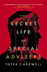 Secret Life of Special Advisers by Peter Cardwell