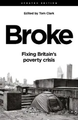 Broke: Fixing Britainâ€™s poverty crisis by Tom Clark