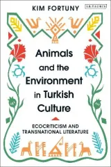 Animals and the Environment in Turkish Culture by Prof. Kim Fortuny