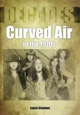 Curved Air in the 1970s by Laura Shenton