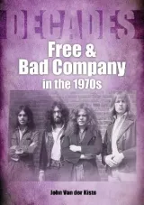 Free and Bad Company in the 1970s by John van der Kiste