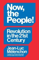 Now, the People! Revolution in the Twenty-First Century by David Broder, Jean-Luc Melenchon