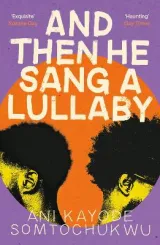 And Then He Sang a Lullaby by Ani Kayode Somtochukwu