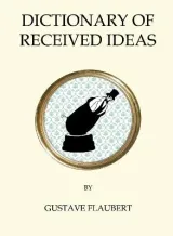 Dictionary of Received Ideas by Gustave Flaubert