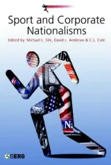 Sport and Corporate Nationalisms by Michael L. Silk, David L. Andrews, C. L. Cole