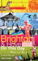 Brighton & Hove On This Day by Dan Tester