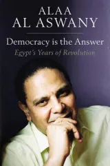 Democracy is the Answer by Aran Byrne, Alaa Al Aswany, Russell Harris, Paul Naylor, Sarah Cleave