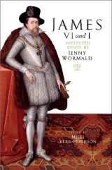 James VI and I: Collected Essays by Jenny Wormald by Jenny Wormald, Miles Kerr-Peterson