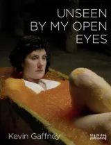 Unseen by My Open Eyes by Kevin Gaffney