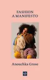 FASHION: A Manifesto by Anouchka Grose