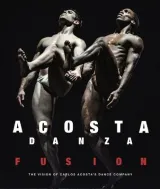 Acosta Danza: Fusion: The Vision of Carlos Acosta's Dance Company by Carlos Acosta, Petra Giloy-Hirt